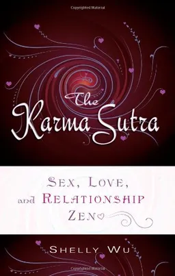 עטיפת הספר The Karma Sutra: Sex, Love, and Relationship Zen מאת Shelly Wu