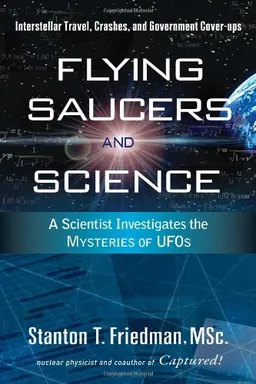 עטיפת הספר Flying Saucers and Science: A Scientist Investigates the Mysteries of UFOs: Interstellar Travel, Crashes, and Government Cover-Ups מאת Stanton T. Friedman