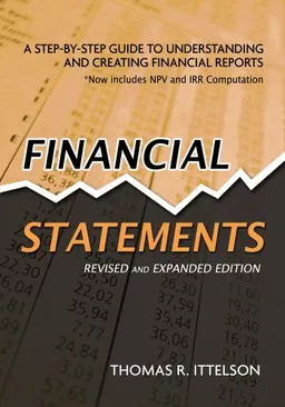 Financial Statements: A Step-by-Step Guide to Understanding and Creating Financial Reports