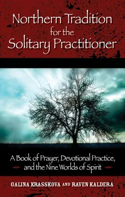 Northern Tradition for the Solitary Practitioner: A Book of Prayer, Devotional Practice, and the Nine Worlds of Spirit