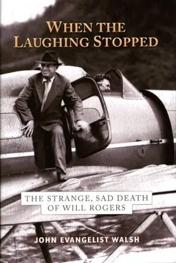 When the Laughing Stopped: The Strange, Sad Death of Will Rogers