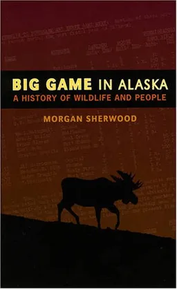 Big Game in Alaska: A History of Wildlife and People