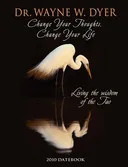 Change Your Thoughts, Change Your Life 2010 Datebook: Living the Wisdom of the Tao