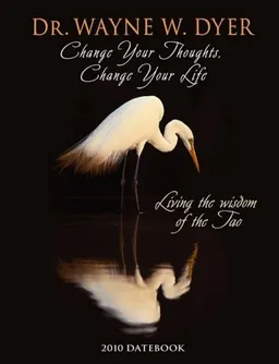 Change Your Thoughts, Change Your Life 2010 Datebook: Living the Wisdom of the Tao