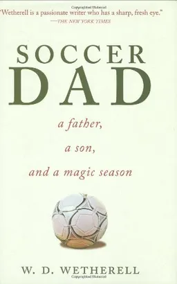 Soccer Dad: A Father, a Son, and a Magic Season