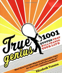 True Genius: 1001 Quotes That Will Change Your Life