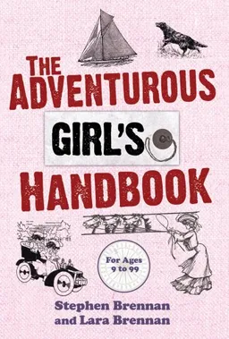 The Adventurous Girls Handbook: Ages 9-99
