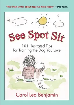 See Spot Sit: 101 Illustrated Tips for Training the Dog You Love