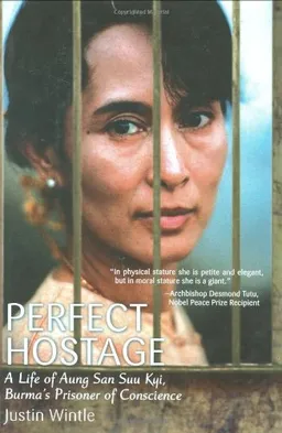 Perfect Hostage: A Life of Aung San Suu Kyi, Burma's Prisoner of Conscience
