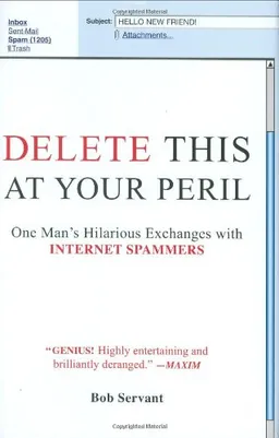Delete This at Your Peril: One Man's Hilarious Exchanges with Internet Spammers