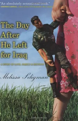 The Day After He Left for Iraq: A Story of Love, Family, and Reunion