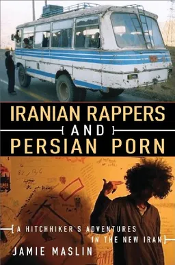 Iranian Rappers and Persian Porn: A Hitchhiker's Adventures in the New Iran