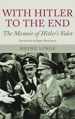 With Hitler to the End: The Memoir of Hitler's Valet