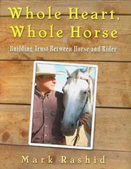 Whole Heart, Whole Horse: Building Trust Between Horse and Rider