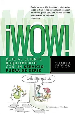!Wow!: Deje al cliente boquiabierto con un servicio fuera de serie (Spanish Edition)