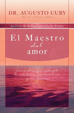 El Maestro del amor: Jesus, el ejemplo mas grande de sabiduria, perseverancia y compasion (Spanish Edition)