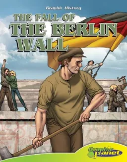 The Fall of the Berlin Wall (Graphic History)
