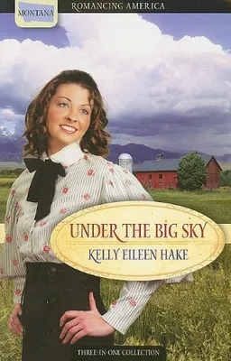 עטיפת הספר Under the Big Sky: Love Spans Three Generations of Settlers מאת Kelly Eileen Hake