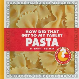 How Did That Get to My Table? Pasta (Community Connections)
