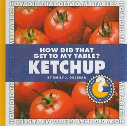 How Did That Get to My Table? Ketchup (Community Connections)