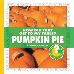 How Did That Get to My Table? Pumpkin Pie (Community Connections)