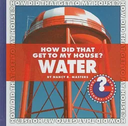How Did That Get to My House? Water (Community Connections)