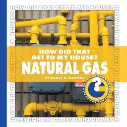 How Did That Get to My House? Natural Gas (Community Connections)