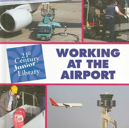 Working at the Airport (21st Century Junior Library)