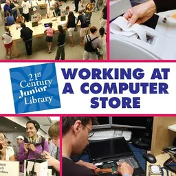 Working at a Computer Store (21st Century Junior Library)