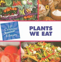 Plants We Eat (Junior 21st Century Library: Plants)