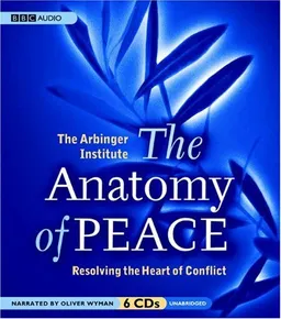 The Anatomy of Peace: Resolving the Heart of Conflict