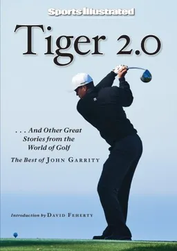 Sports Illustrated: Tiger 2.0: ...and Other Great Stories from the World of Golf