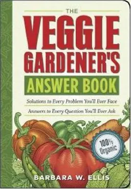 עטיפת הספר The Veggie Gardener's Answer Book: Solutions to Every Problem You'll Ever Face, Answers to Every Question You'll Ever Ask (Answer Book (Storey)) מאת Barbara W. Ellis