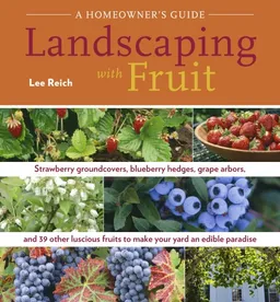 עטיפת הספר Landscaping With Fruit: Strawberry ground covers, blueberry hedges, grape arbors, and 39 other luscious fruits to make your yard an edible paradise. מאת Lee Reich