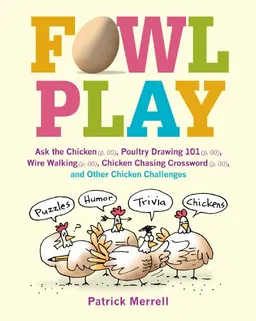 Fowl Play: Ask the Chicken (page 7) Road Crossing (page 71) Feather Plucking (page 78) Hunt and Peck (page 94) and Other Chicken Challenges