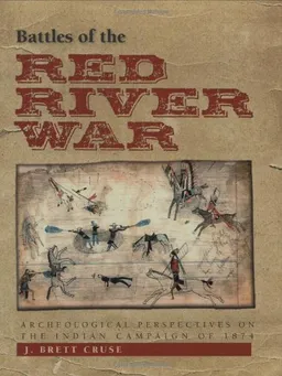 Battles of the Red River War: Archeological Perspectives on the Indian Campaign of 1874