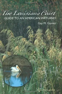 עטיפת הספר The Louisiana Coast: Guide to an American Wetland (Gulf Coast Books, sponsored by Texas A&M University-Corpus Christi) מאת Gay M. Gomez
