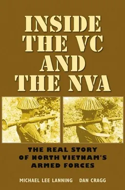עטיפת הספר Inside the VC and the NVA: The Real Story of North Vietnam's Armed Forces (Williams-Ford Texas A&M University Military History Series) מאת Col. Michael Lee Lanning Lt. Col. (RET)