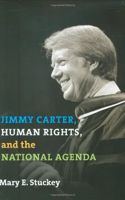 עטיפת הספר Jimmy Carter, Human Rights, and the National Agenda (Presidential Rhetoric Series) מאת Mary E. Stuckey