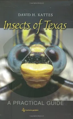 עטיפת הספר Insects of Texas: A Practical Guide (W. L. Moody Jr. Natural History Series) מאת David H. Kattes