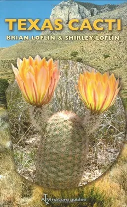 Texas Cacti: A Field Guide (W. L. Moody Jr. Natural History Series)