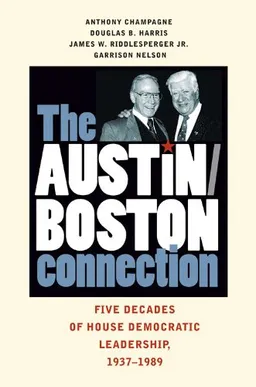 The Austin-Boston Connection: Five Decades of House Democratic Leadership, 1937-1989