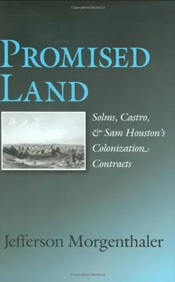 עטיפת הספר Promised Land: Solms, Castro, and Sam Houston's Colonization Contracts (Sam Rayburn Series on Rural Life, sponsored by Texas A&M University-Commerce) מאת Jefferson Morgenthaler