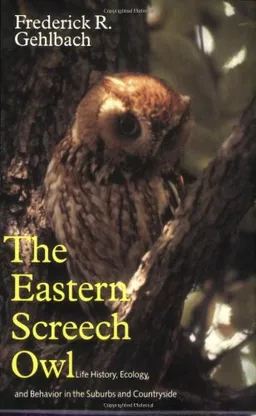 עטיפת הספר Eastern Screech Owl: Life History, Ecology, and Behavior in the Suburbs and Countryside (W. L. Moody Jr. Natural History Series) מאת Frederick R. Gehlbach