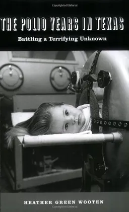 עטיפת הספר The Polio Years in Texas: Battling a Terrifying Unknown מאת Heather Green Wooten