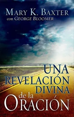 עטיפת הספר Una revelacion divina de la oracion/ A Divine Revolution of Prayer (Spanish Edition) מאת Mary K. Baxter