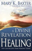 A Divine Revelation of Healing: You, Too, Can Receive Your Healing!
