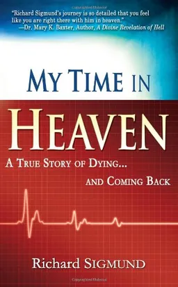 My Time in Heaven: A True Story of Dying and Coming Back
