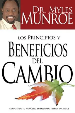 עטיפת הספר Los principios y beneficios del cambio/ Principles and Benefits of Change (Spanish Edition) מאת Myles Munroe