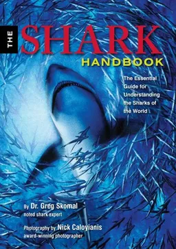 עטיפת הספר The Shark Handbook: The Essential Guide for Understanding the Sharks of the World מאת Dr. Greg Skomal